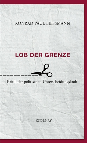 Liessmann, Konrad Paul. Lob der Grenze - Kritik der politischen Unterscheidungskraft. Zsolnay-Verlag, 2012.