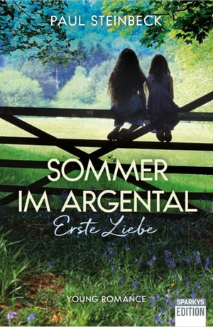 Steinbeck, Paul. Sommer im Argental - erste Liebe. Sparkys Edition Verlag, 2024.