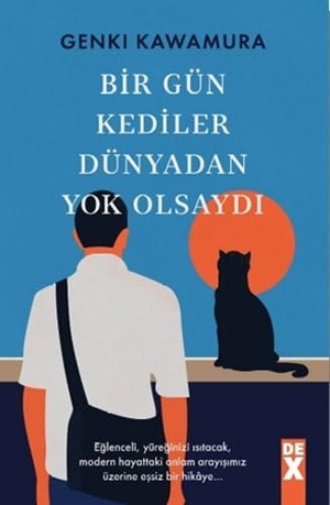 Kawamura, Genki. Bir Gün Kediler Dünyadan Yok Olsaydi. Dex Kitap, 2023.