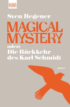 Regener, Sven. Magical Mystery oder: Die Rückkehr des Karl Schmidt. Kiepenheuer & Witsch GmbH, 2014.