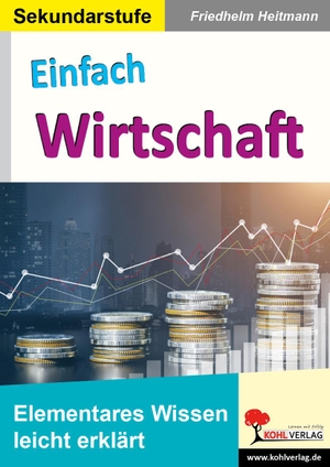 Heitmann, Friedhelm. Einfach Wirtschaft - Elementares Wissen leicht erklärt. Kohl Verlag, 2023.