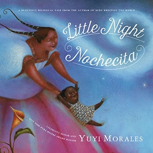 Morales, Yuyi. Little Night/Nochecita. Square Fish, 2016.