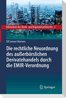 Die rechtliche Neuordnung des außerbörslichen Derivatehandels durch die EMIR-Verordnung