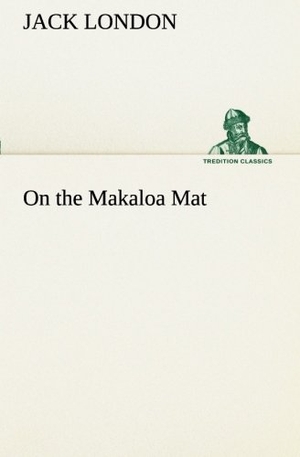 London, Jack. On the Makaloa Mat. TREDITION CLASSICS, 2013.