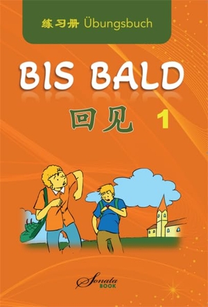 Jing, Wang / Jing, Zhao et al. Chinesisch für Anfänger "Bis bald" Übungsbuch. SONATA Book, 2022.