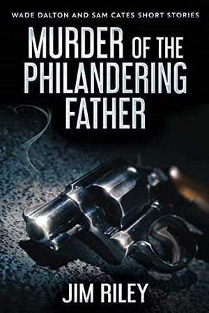Riley, Jim. Murder Of The Philandering Father. Next Chapter, 2021.