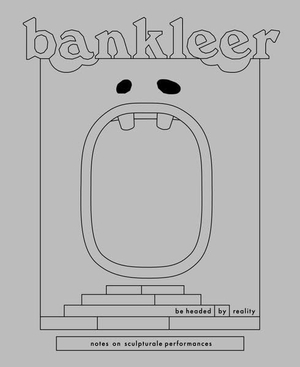 Bankleer / Dickman, Georg et al. bankleer: be headed by reality - notes on sculptural performances. Spector Books, 2026.