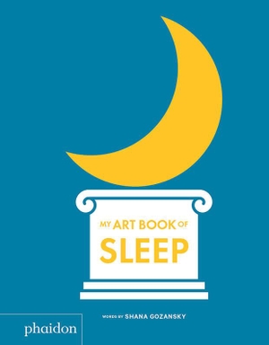 Gozansky, Shana. My Art Book of Sleep. Phaidon Press Inc., 2019.