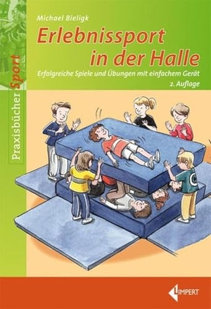 Bieligk, Michael. Erlebnissport in der Halle - Erfolgreiche Spiele und Übungen mit einfachem Gerät. Limpert Verlag GmbH, 2015.