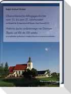 Oberschlesische Alltagsgeschichte vom 13. bis zum 21. Jahrhundert. Historia ¿ycia codziennego na Górnym ¿l¿sku od XIII do XXI wieku