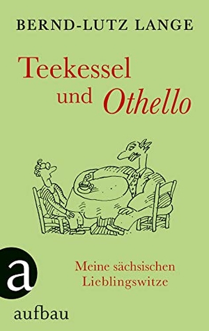 Lange, Bernd-Lutz. Teekessel und Othello - Meine sächsischen Lieblingswitze. Aufbau Verlage GmbH, 2015.