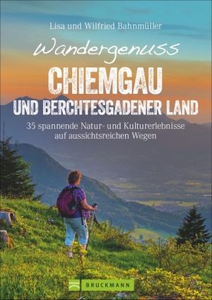 Bahnmüller, Wilfried Und Lisa. Wandergenuss Chiemgau und Berchtesgadener Land - 35 spannende Natur- und Kulturerlebnisse auf aussichtsreichen Wegen. Bruckmann Verlag GmbH, 2019.