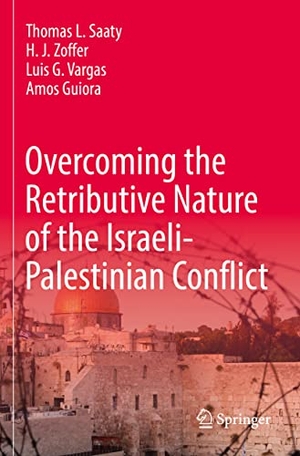Saaty, Thomas L. / Guiora, Amos et al. Overcoming the Retributive Nature of the Israeli-Palestinian Conflict. Springer International Publishing, 2022.