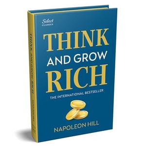 Hill, Napoleon. Penguin Select Classics - Think and Grow Rich : (Original, Unabridged Classic, Premium Hardbound Collector's Edition, Ideal for Gifting). Penguin Random House SEA Pte. Ltd - Hub Acct, 2025.