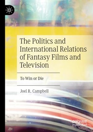 Campbell, Joel R.. The Politics and International Relations of Fantasy Films and Television - To Win or Die. Springer International Publishing, 2024.