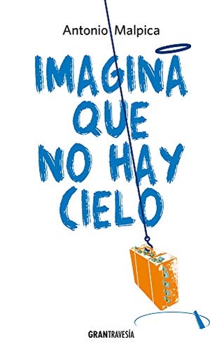 Malpica, Antonio. Imagina Que No Hay Cielo. Editorial Oceano de Mexico, 2020.