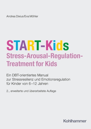 Dixius, Andrea / Eva Möhler. START-Kids - Stress-Arousal-Regulation-Treatment for Kids - Ein DBT-orientiertes Manual zur Stressresilienz und Emotionsregulation für Kinder von 6-12 Jahren. Kohlhammer W., 2026.