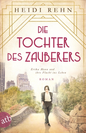 Rehn, Heidi. Die Tochter des Zauberers - Erika Mann und ihre Flucht ins Leben - Roman. Aufbau Taschenbuch Verlag, 2020.