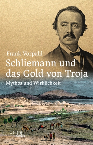 Vorpahl, Frank. Schliemann und das Gold von Troja - Mythos und Wirklichkeit. Galiani, Verlag, 2021.