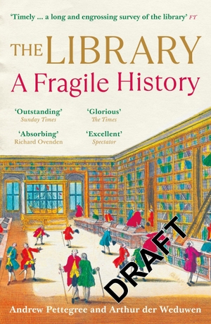 Pettegree, Andrew / Arthur der Weduwen. The Library - A Fragile History. Profile Books, 2022.