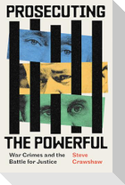 Prosecuting the Powerful: War Crimes and the Battle for Justice
