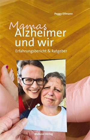 Elfmann, Peggy. Mamas Alzheimer und wir - Erfahrungsbericht & Ratgeber. Mabuse-Verlag GmbH, 2022.