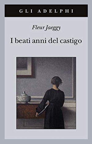 Jaeggy, Fleur. I beati anni del castigo. Adelphi, 2021.