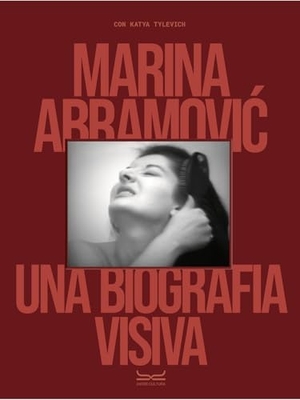 Tylevich, Katya / Marina Abramovic. Marina Abramovic. Una biografia visiva. 24 Ore Cultura, 2024.