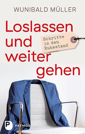 Müller, Wunibald. Loslassen und weitergehen - Schritte in den Ruhestand. Patmos-Verlag, 2017.