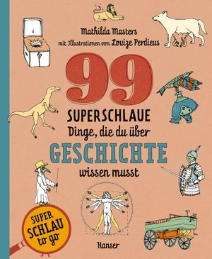 Masters, Mathilda. 99 superschlaue Dinge, die du über Geschichte wissen musst (Superschlau to go). Carl Hanser Verlag, 2026.