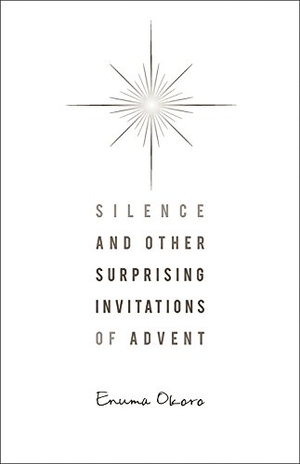 Okoro, Enuma. Silence and Other Surprising Invitations of Advent. Upper Room Books, 2012.