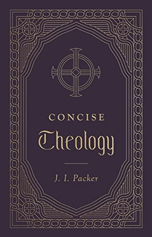Packer, J I. Concise Theology. Crossway, 2020.
