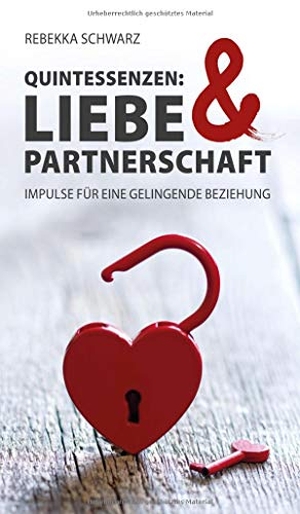 Schwarz, Rebekka. QUINTESSENZEN: Liebe & Partnerschaft - Impulse für eine gelingende Beziehung. tredition, 2019.