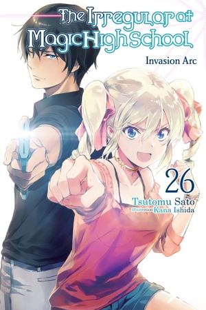 Sato, Tsutomu. The Irregular at Magic High School, Vol. 26 (Light Novel) - Invasion ARC. Yen Press, 2026.