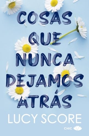 Score, Lucy. Cosas Que Nunca Dejamos Atrás (Knockemout 1) -V2*. Chic Editorial, 2025.