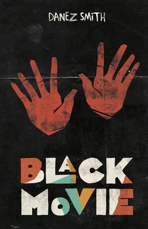 Smith, Danez. Black Movie. Button Poetry, 2015.