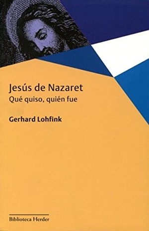 Lohfink, Gerhard. Jesús de Nazaret : qué quiso, quién fue. Herder Editorial, 2013.