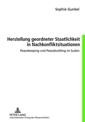Gunkel, Sophie. Herstellung geordneter Staatlichkeit in Nachkonfliktsituationen - Peacekeeping und Peacebuilding im Sudan. Peter Lang, 2012.