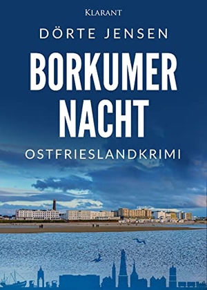 Jensen, Dörte. Borkumer Nacht. Ostfrieslandkrimi. Klarant Verlag, 2026.