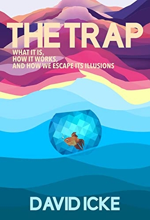 Icke, David. The Trap - What it is, how is works, and how we escape its illusions. David Icke Books, 2022.