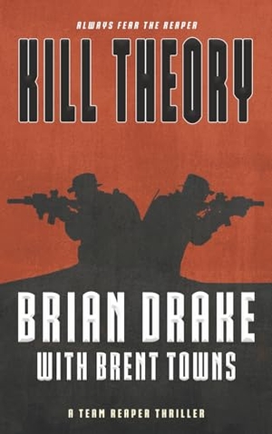 Drake, Brian / Brent Towns. Kill Theory - A Team Reaper Thriller. Wolfpack Publishing LLC, 2025.