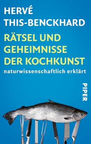 This-Benckhard, Hervé. Rätsel und Geheimnisse der Kochkunst - Naturwissenschaftlich erklärt. Piper Verlag GmbH, 2013.