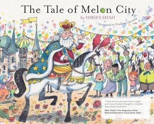 Shah, Idries. The Tale of Melon City. Isf Publishing, 2024.