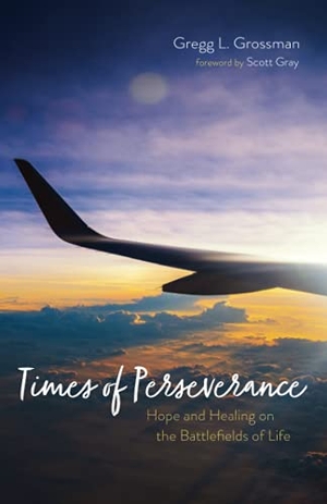 Grossman, Gregg L.. Times of Perseverance - Hope and Healing on the Battlefields of Life. Resource Publications, 2021.