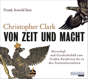 Clark, Christopher. Von Zeit und Macht - Herrschaft und Geschichtsbild vom Großen Kurfürsten bis zu den Nationalsozialisten. Random House Audio, 2018.