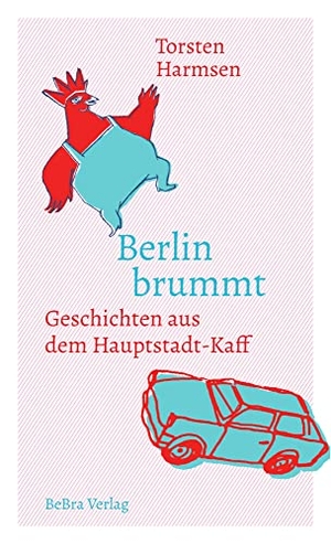 Harmsen, Torsten. Berlin brummt - Geschichten aus dem Hauptstadt-Kaff. Edition Q, 2022.
