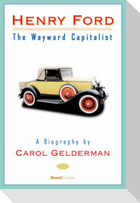 Henry Ford: The Wayward Capitalist