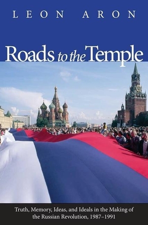 Aron, Leon. Roads to the Temple - Truth, Memory, Ideas, and Ideals in the Making of the Russian Revolution, 1987-1991. Yale University Press, 2012.