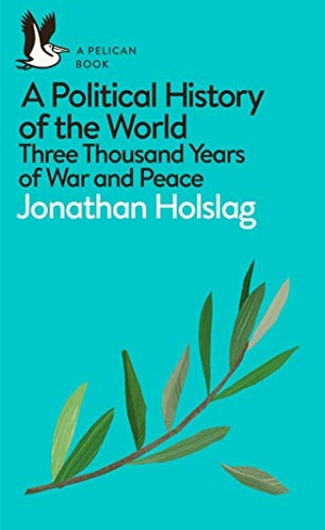 Holslag, Jonathan. A Political History of the World - Three Thousand Years of War and Peace. Penguin Books Ltd (UK), 2019.