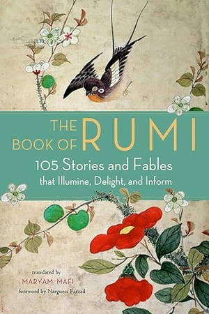 Rumi. The Book of Rumi - 105 Stories and Fables that Illumine, Delight, and Inform. Red Wheel/Weiser, 2018.